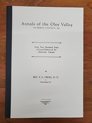 Stock image for Annals of the Oley Valley in Berks County, Pennsylvania; Over Two Hundred Years of Local History of an American Canaan. for sale by Wonder Book