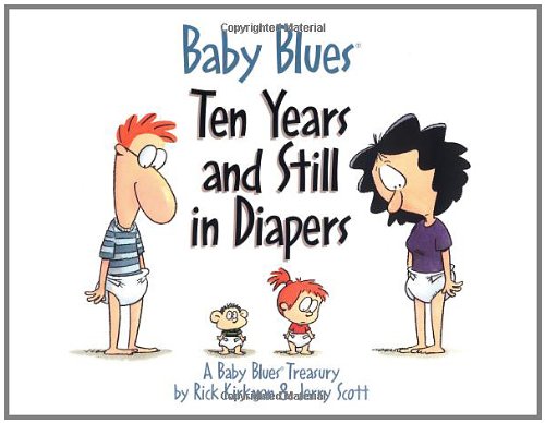 Imagen de archivo de Baby Blues: Ten Years and Still in Diapers: A Baby Blues Treasury (Volume 11) a la venta por SecondSale