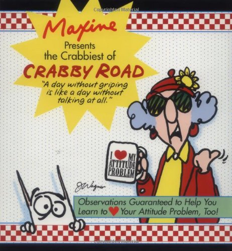 Imagen de archivo de Maxine Presents The Crabbiest Of Crabby Road: Observations Guaranteed to Help You Learn to (heart) Your Attitude Problem, Too! a la venta por Goodwill Books