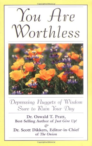 Stock image for You Are Worthless: Depressing Nuggets of Wisdom Sure to Ruin Your Day for sale by SecondSale