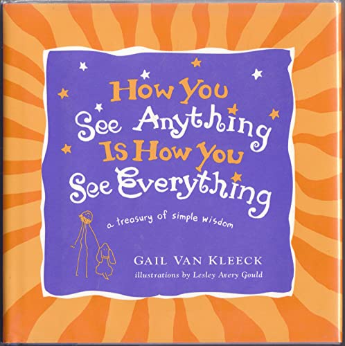 Beispielbild fr How You See Anything Is How You See Everything: A Treasury of Simple Wisdom zum Verkauf von SecondSale