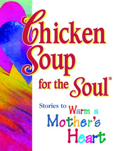Beispielbild fr Chicken Soup for the Soul: Stories to Warm a Mother's Heart zum Verkauf von Wonder Book