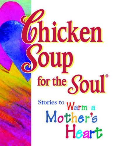 Stock image for Chicken Soup for the Soul: Stories to Warm a Mother's Heart for sale by Wonder Book