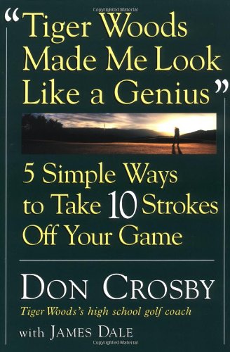 Stock image for Tiger Woods Made Me Look Like A Genius: Five Simple Ways to Take Ten Strokes Off Your Game for sale by Wonder Book
