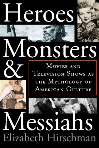 Stock image for Heroes, Monsters, and Messiahs : Movies and Television Shows as the Mythology of American Culture for sale by Better World Books