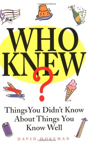Imagen de archivo de Who Knew? : Things You Didn't Know about Things You Know Well a la venta por Better World Books