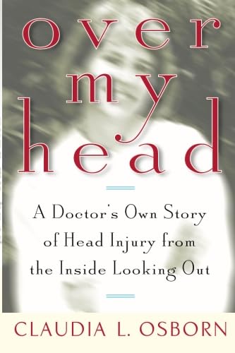 Imagen de archivo de Over My Head: A Doctor's Own Story of Head Injury from the Inside Looking Out a la venta por SecondSale