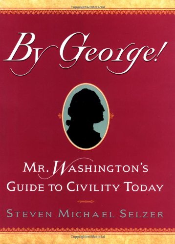 Stock image for By George! : Mr. Washington's Guide to Civility Today for sale by Better World Books