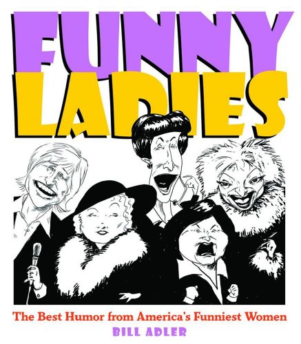 Beispielbild fr Funny Ladies: The Best Humor From America's Funniest Women zum Verkauf von Wonder Book