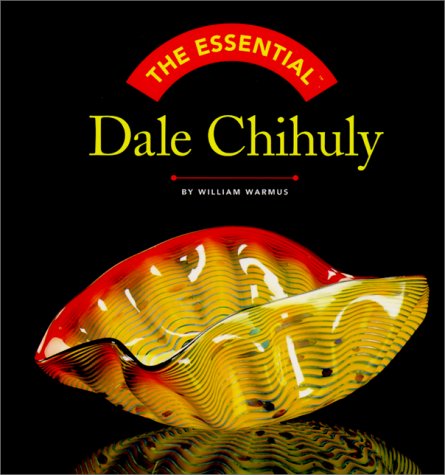 9780740707292: The Essential Dale Chihuly (Essential Series)