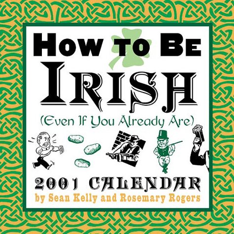 How to Be Irish 2001 Calendar (9780740707483) by Sean Kelly; Rosemary Rogers