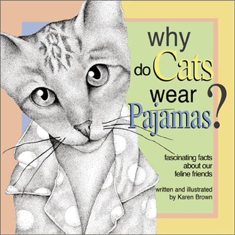 Stock image for Why Do Cats Wear Pajamas? Fascinating Facts About Our Feline Friends for sale by Wonder Book