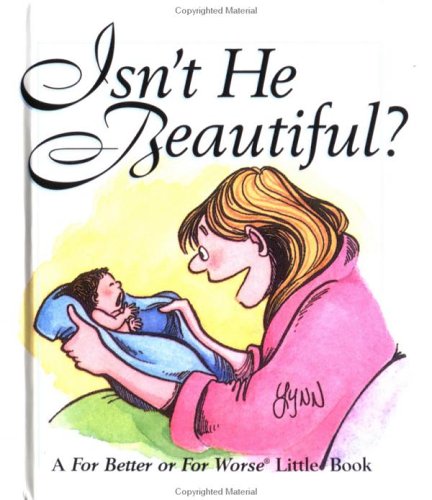 Beispielbild fr Isn't He Beautiful?: A for Better or for Worse Little Book (Little Books) zum Verkauf von SecondSale