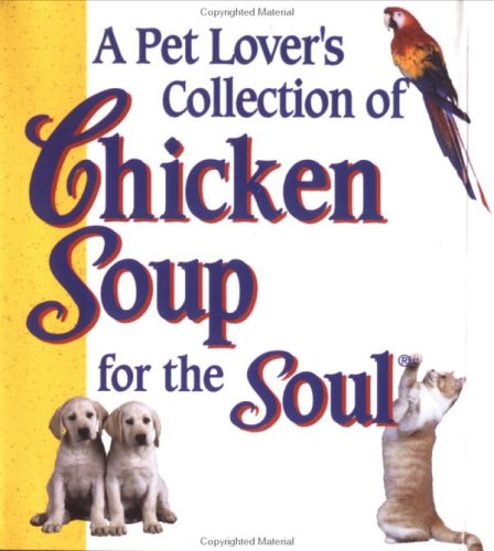 Stock image for A Pet Lovers Collection of Chicken Soup (Chicken Soup for the Soul) for sale by SecondSale