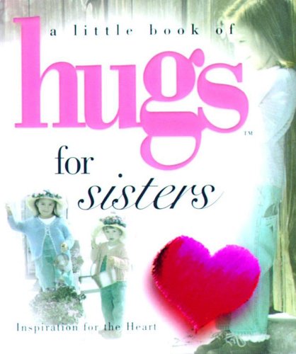 Imagen de archivo de A Little Book of Hugs for Sisters: Inspiration for the Heart (Little Books) a la venta por HPB-Diamond