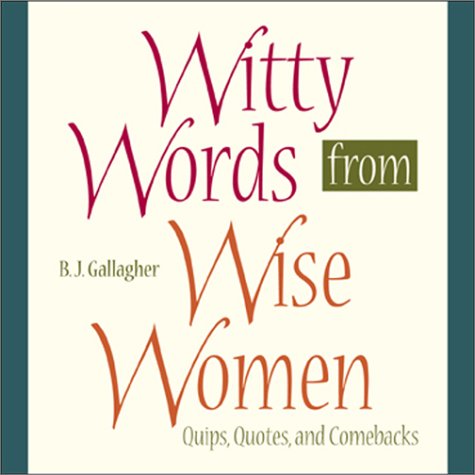 Witty Words from Wise Women: Quips, Quotes, and Comebacks (9780740712241) by Hateley, B. J. Gallagher; Gallagher, B. J.