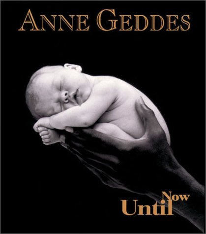 Stock image for ANNE GEDDES UNTIL NOW PPB for sale by SecondSale
