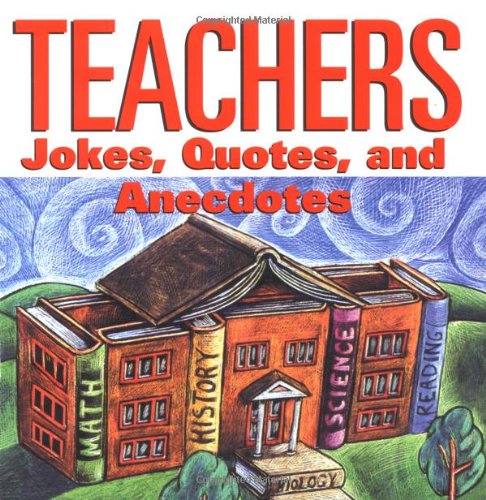 Beispielbild fr Teachers: Jokes, Quotes, and Anecdotes zum Verkauf von ThriftBooks-Dallas