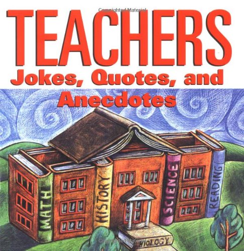 Stock image for Teachers: Jokes, Quotes, and Anecdotes for sale by ThriftBooks-Dallas