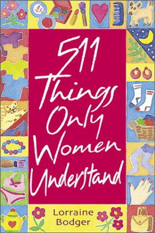 Beispielbild fr 511 Things Only Women Understand zum Verkauf von Better World Books