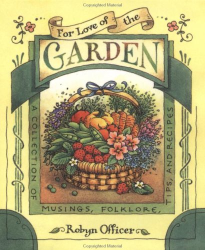 Stock image for For Love of the Garden: A Collection of Musings, Folklore, Tips, and Recipes for sale by Save With Sam