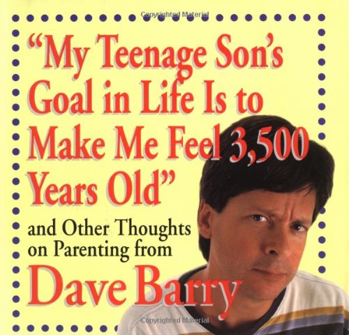 Stock image for My Teenage Son's Goal In Life Is To Make Me Feel 3,500 Years Old" and Other Thoughts On Parenting From Dave Barry for sale by SecondSale