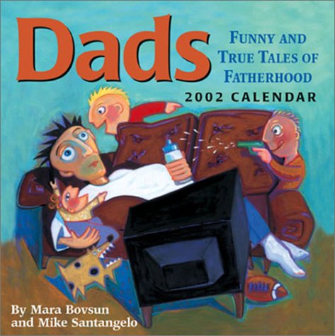 Dads: Funny and True Tales Of Fatherhood 2002 Day-To-Day Calendar (9780740715839) by Bovsun, Mara; Santangelo, Mike; Publishing, Andrews McMeel