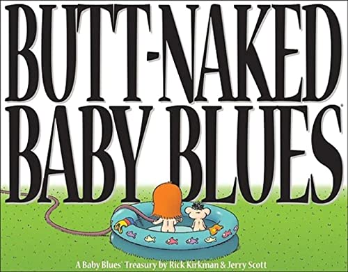 Butt Naked Baby Blues: A Baby Blues Treasury (Volume 15) (9780740718526) by Scott, Jerry; Kirkman, Rick