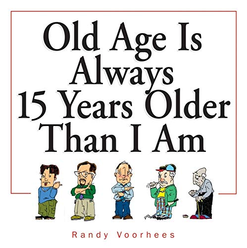 Stock image for Old Age Is Always 15 Years Older Than I Am for sale by SecondSale