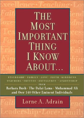 Stock image for The Most Important Thing I Know About. : Friendship, Family, Love, Faith, Kindness, Teaching, Success, Excellence, Leadership for sale by Better World Books: West