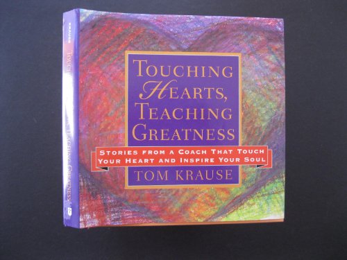 Stock image for Touching Hearts, Teaching Greatness : Stories from a Coach That Touch Your Heart and Inspire Your Soul for sale by Better World Books