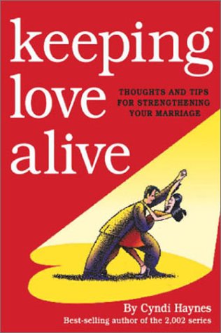 Imagen de archivo de Keeping Love Alive: Thoughts and Tips for Strengthening Your Marriage a la venta por Ergodebooks