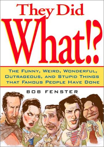 9780740722189: They Did What?: The Funny, Weird, Wonderful, Outrageous, and Stupid Things Famous People Have Done