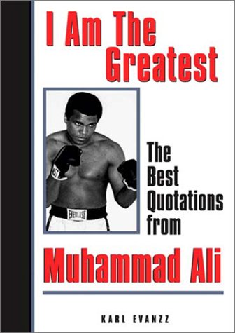 Beispielbild fr I Am the Greatest : The Best Quotations from Muhammad Ali zum Verkauf von Better World Books