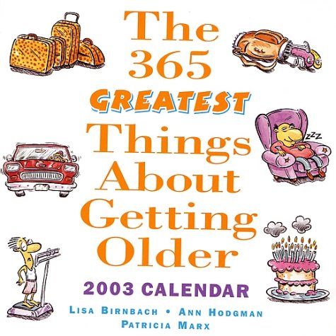 365 Great Things About Getting Older 2003 Dtd (9780740724398) by Lisa Birnbach; Ann Hodgman; Patricia Marx
