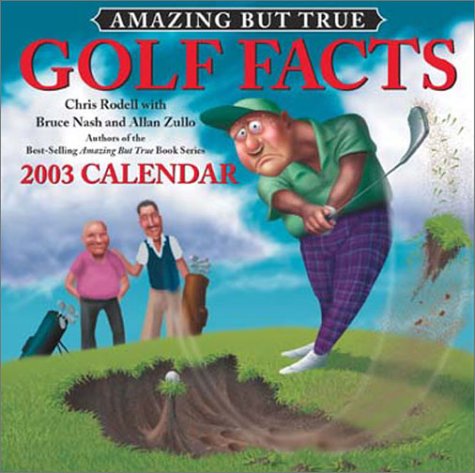 Amazing but True Golf Facts 2003 Calendar (9780740724428) by Rodell, Chris; Nash, Bruce; Zullo, Allan