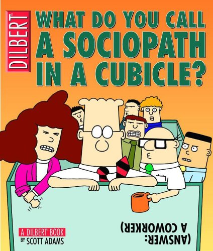 What Do You Call A Sociopath In A Cubicle? Answer: A Coworker (A Dilbert Treasury)