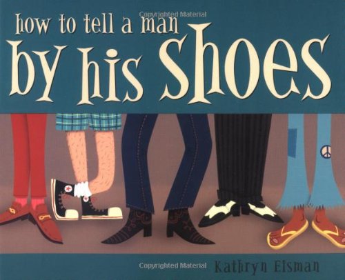 

How to Tell a Man by His Shoes