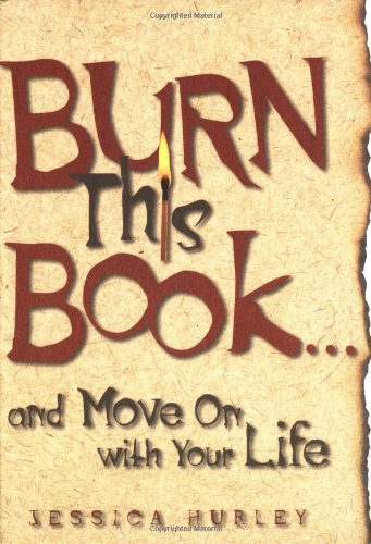 Burn This Book ... and Move On with Your Life (9780740726996) by Jessica Hurley