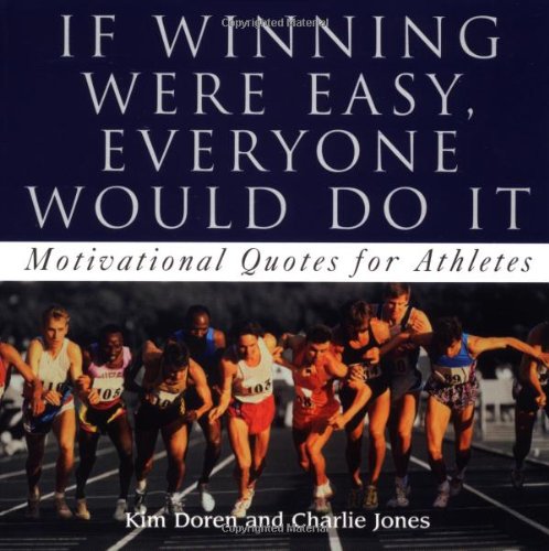 Stock image for If Winning Were Easy, Everyone Would Do It : Motivational Quotes for Athletes for sale by Better World Books