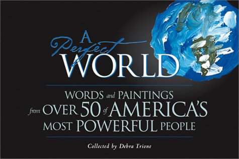 Beispielbild fr A Perfect World: Words and Paintings from Over 50 of America's Most Powerful People zum Verkauf von Robinson Street Books, IOBA