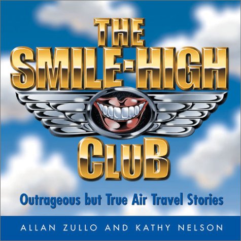 The Smile-High Club: Outrageous but True Air Travel Stories (9780740727276) by Nelson, Kathy; Zullo, Allan