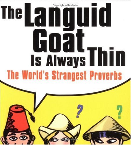 9780740727351: The Languid Goat Is Always Thin: The World's Strangest Proverbs