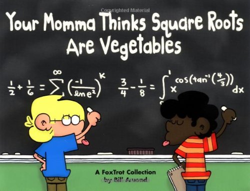 Beispielbild fr Your Momma Thinks Square Roots Are Vegetables : A FoxTrot Collection zum Verkauf von Better World Books