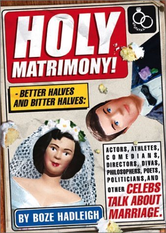 Stock image for Holy Matrimony! Better Halves and Bitter Halves: Actors,Athletes,Comedians,Directors, Divas,Philosophers,Poets,Politicians for sale by HPB-Emerald