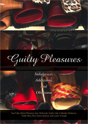 Beispielbild fr Guilty Pleasures: Indulgences, Addictions, Obsessions zum Verkauf von Wonder Book