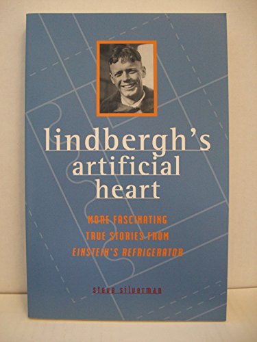 Beispielbild fr Lindbergh's Artificial Heart : More Fascinating True Stories from Einstein's Refridgerator zum Verkauf von Better World Books