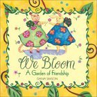 Stock image for We Bloom: A Garden of Friendship for sale by BookHolders