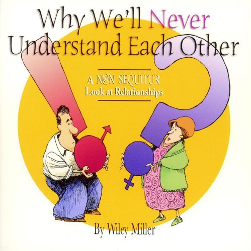 9780740733871: Why We'll Never Understand Each Other: A Non-Sequitur Look At Relationships