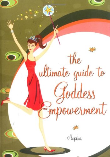 Imagen de archivo de The Ultimate Guide to Goddess Empowerment, The a la venta por BookHolders